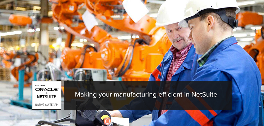 Making Your Manufacturing Efficient in NetSuite