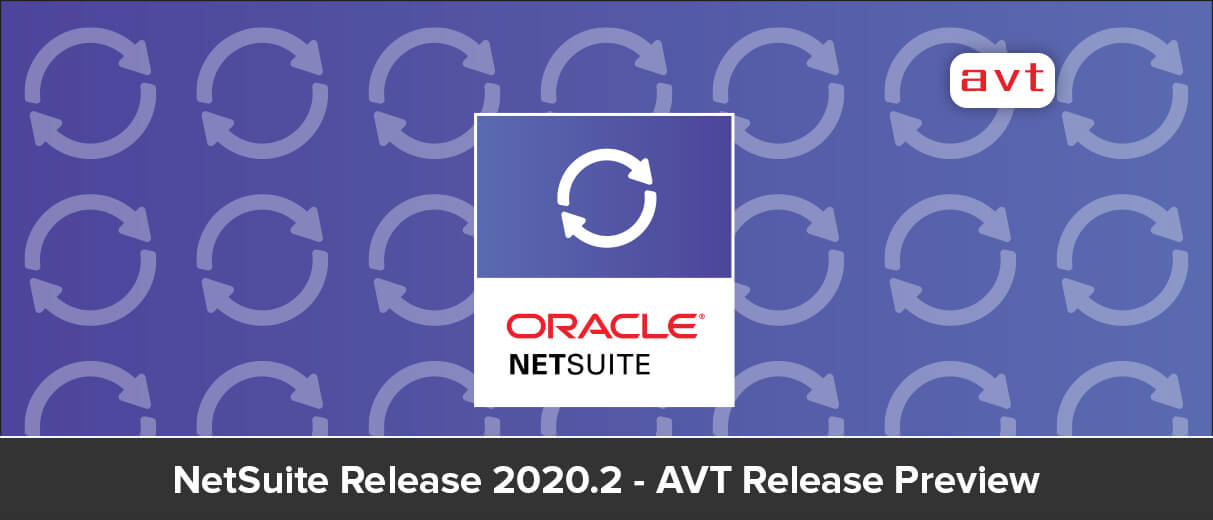 NetSuite Release 2020.2 AVT Release Preview NetSuite Release 2020.2 AVT Release Preview