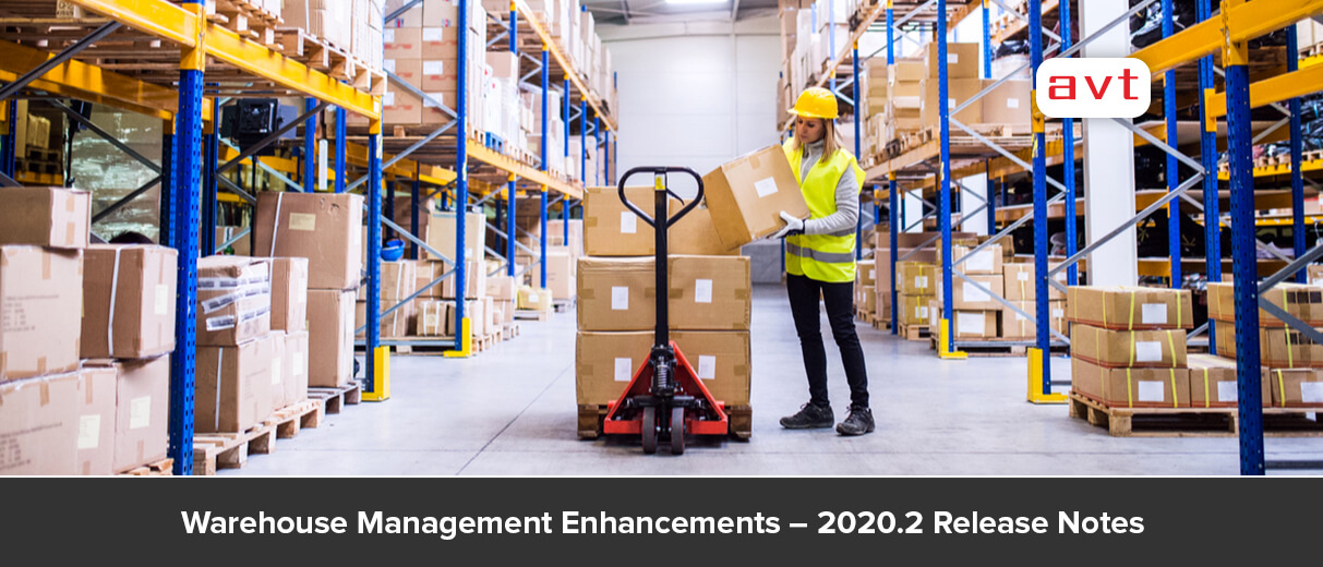 Warehouse Management Enhancements – 2020.2 Release Notes Warehouse Management Enhancements – 2020.2 Release Notes