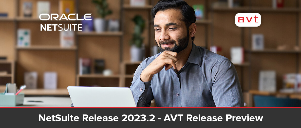 NetSuite Release 2023.2 - AVT NetSuite Release Preview