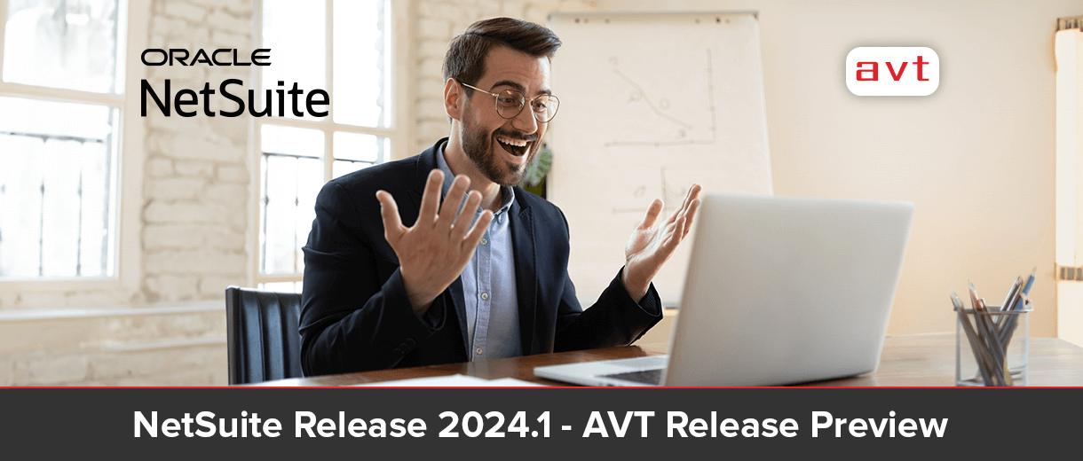 NetSuite Release 2024.1 - AVT Release Preview